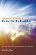 A Dynamic Reading of the Holy Spirit in Revelation af Hee Youl Lee