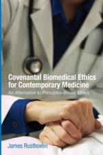 Covenantal Biomedical Ethics for Contemporary Medicine af James J Rusthoven