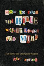 How to Read the Bible Without Losing Your Mind af Kent Blevins