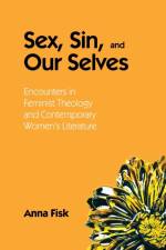 Sex, Sin, and Our Selves af Anna Fisk