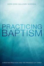 Practicing Baptism af Bard Eirik Hallesby Norheim