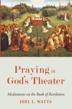 Praying in God's Theater af Joel L Watts