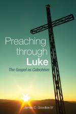 Preaching Through Luke af James C Goodloe