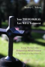 Your Theological Last Will and Testament af Wesley C Telyea