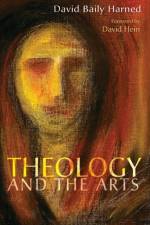 Theology and the Arts af David Baily Harned