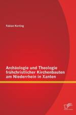 Archaologie und Theologie fruhchristlicher Kirchenbauten am Niederrhein in Xanten af Fabian Korting