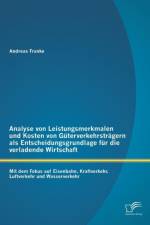 Analyse von Leistungsmerkmalen und Kosten von Guterverkehrstragern als Entscheidungsgrundlage fur die verladende Wirtschaft af Andreas Franke