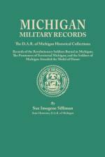 Michigan Military Records. the D.A.R. of Michigan Historical Collections; Records of the Revolutionary Soldiers Buried in Michigan; The Pensioners of af Sue I Silliman