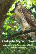 Outside My Window: A Look at the Oakwood Village Nature Preserve af Robert Greenler