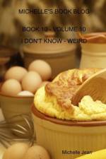 Michelle's Book Blog - Book 10 - Volume 10 - I Don't Know - Weird af Michelle Jean