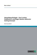Umweltpsychologie. Kurt Lewins Feldtheorie Und Roger Barkers Behavior Setting-Konzept af Rene Jochum