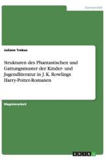 Strukturen Des Phantastischen Und Gattungsmuster Der Kinder- Und Jugendliteratur in J. K. Rowlings Harry-Potter-Romanen af Juliane Trebus