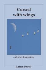 Cursed with Wings: and Other Frustrations af Larkin Powell