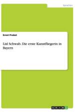 Lisl Schwab. Die erste Kunstfliegerin in Bayern af Ernst Probst
