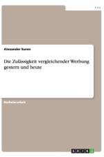 Die Zulassigkeit vergleichender Werbung gestern und heute af Alexander Suren