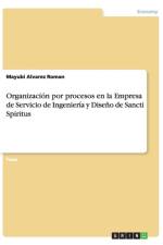 Organizacion Por Procesos En La Empresa de Servicio de Ingenieria y Diseno de Sancti Spiritus af Mayubi Alvarez Roman