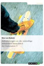 Anforderungen an die zukunftige Arbeitswelt hinsichtlich der Generation Y af Max Leo Rodeck