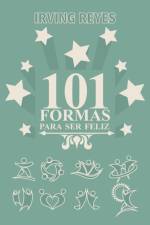 101 Formas Para Ser Feliz af Irving Reyes