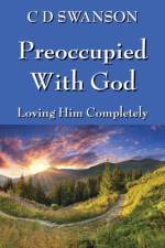 Preoccupied with God af C D Swanson