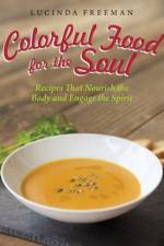 Colorful Food for the Soul af Lucinda Freeman