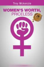 Women's Worth, Priceless af Troy Mckenzie