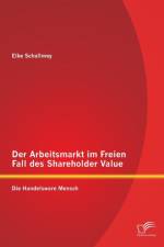Arbeitsmarkt im Freien Fall des Shareholder Value af Elke Schallmey
