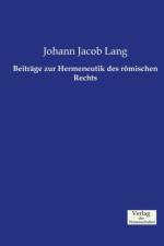 Beitrage zur Hermeneutik des roemischen Rechts af Johann Jacob Lang