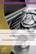 methodisch gestutzte Beschaffung einer Controllingsoftware fur ein zeitnahes Materialcontrolling im OP-Bereich af Mike Jahn