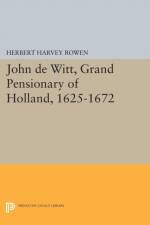 John de Witt, Grand Pensionary of Holland, 1625-1672 af Herbert Harvey Rowen
