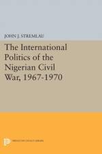 The International Politics of the Nigerian Civil War, 1967-1970 af John J. Stremlau