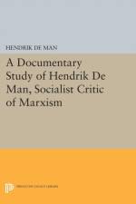 A Documentary Study of Hendrik De Man, Socialist Critic of Marxism af Hendrik de Man