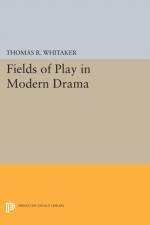Fields of Play in Modern Drama af Thomas R. Whitaker