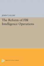 The Reform of FBI Intelligence Operations af John T. Elliff