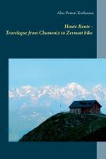 Haute Route - Travelogue from Chamonix to Zermatt hike af Aku-Petteri Korhonen