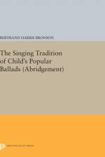 The Singing Tradition of Child's Popular Ballads. (Abridgement)