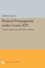 Printed Propaganda under Louis XIV af Joseph Klaits