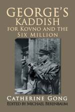 George's Kaddish for Kovno and the Six Million af Catherine Gong