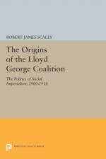 The Origins of the Lloyd George Coalition af Robert James Scally