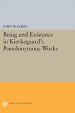 Being and Existence in Kierkegaard's Pseudonymous Works af John W. Elrod