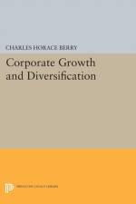 Corporate Growth and Diversification af Charles Horace Berry