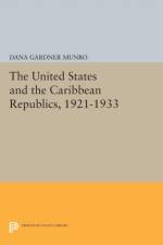 The United States and the Caribbean Republics, 1921-1933 af Dana Gardner Munro