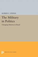The Military in Politics af Alfred C. Stepan