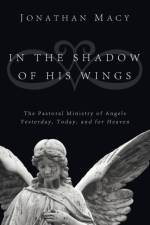 In the Shadow of His Wings af Jonathan Macy