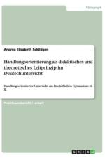 Handlungsorientierung ALS Didaktisches Und Theoretisches Leitprinzip Im Deutschunterricht af Andrea Elisabeth Schildgen