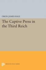 The Captive Press in the Third Reich af Oron James Hale