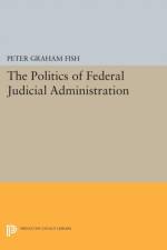 The Politics of Federal Judicial Administration af Peter Graham Fish