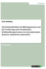 Sind Einheitlichkeit Im Bildungssystem Und Die Forderung Nach Bestimmten Schlusselkompetenzen Im Internationalen Kontext Umfassend Umsetzbar? af Anita Weissflog