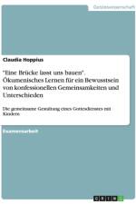 Eine Brucke lasst uns bauen. OEkumenisches Lernen fur ein Bewusstsein von konfessionellen Gemeinsamkeiten und Unterschieden af Claudia Hoppius