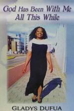 God Has Been With Me All This While af Gladys Dufua