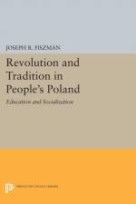 Revolution and Tradition in People's Poland af Joseph R. Fiszman